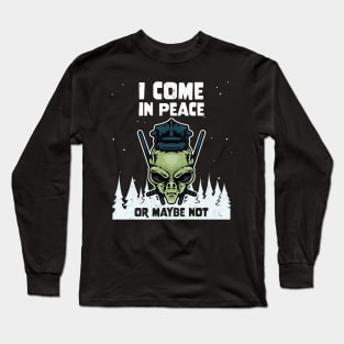 Alien Galaxy Science Space Lover I Come In Peace Or Maybe Not Long Sleeve T-Shirt